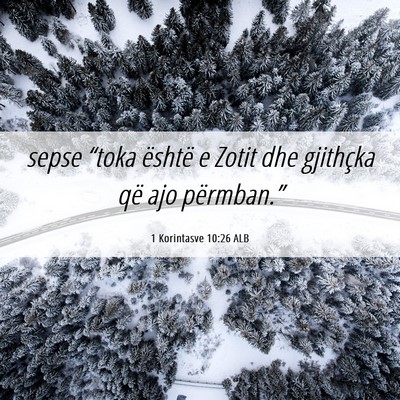 Picture 06 - 1 Korintasve 10:26 ALB - sepse “toka është e Zotit dhe gjithçka që - Bible Verse Picture