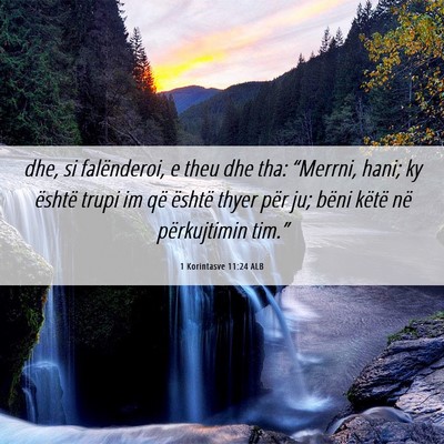 Picture 06 - 1 Korintasve 11:24 ALB - dhe, si falënderoi, e theu dhe tha: “Merrni, - Bible Verse Picture