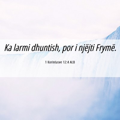Picture 06 - 1 Korintasve 12:4 ALB - Ka larmi dhuntish, por i njëjti - Bible Verse Picture
