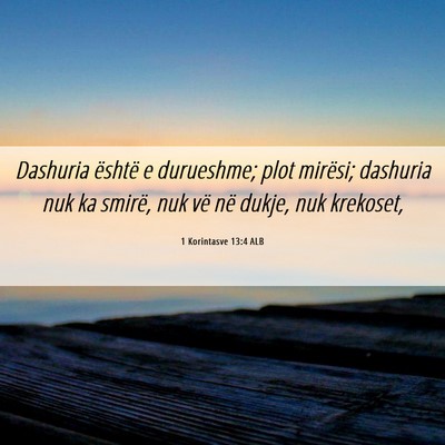 Picture 06 - 1 Korintasve 13:4 ALB - Dashuria është e durueshme; plot mirësi; - Bible Verse Picture