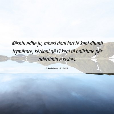 Picture 06 - 1 Korintasve 14:12 ALB - Kështu edhe ju, mbasi doni fort të keni dhunti - Bible Verse Picture