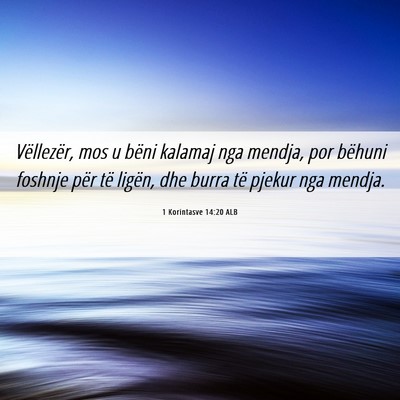 Picture 06 - 1 Korintasve 14:20 ALB - Vëllezër, mos u bëni kalamaj nga mendja, por - Bible Verse Picture