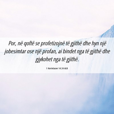 Picture 06 - 1 Korintasve 14:24 ALB - Por, në qoftë se profetizojnë të gjithë dhe - Bible Verse Picture
