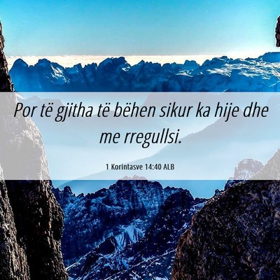 Picture 06 - 1 Korintasve 14:40 ALB - Por të gjitha të bëhen sikur ka hije dhe me - Bible Verse Picture