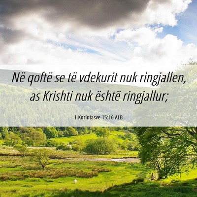 Picture 06 - 1 Korintasve 15:16 ALB - Në qoftë se të vdekurit nuk ringjallen, as - Bible Verse Picture