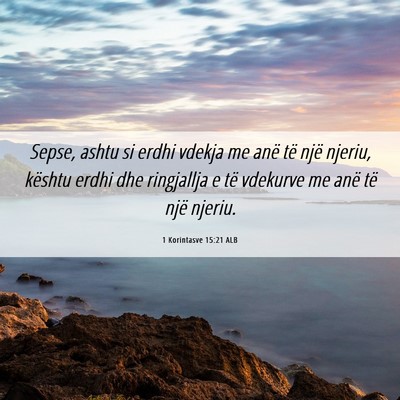 Picture 06 - 1 Korintasve 15:21 ALB - Sepse, ashtu si erdhi vdekja me anë të një - Bible Verse Picture