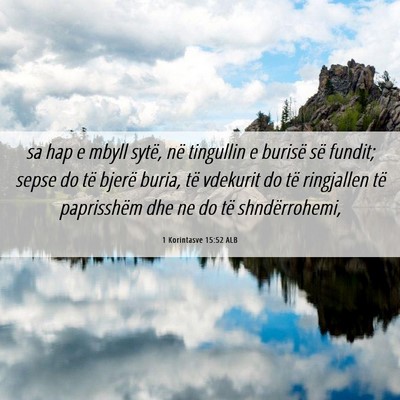 Picture 06 - 1 Korintasve 15:52 ALB - sa hap e mbyll sytë, në tingullin e burisë së - Bible Verse Picture