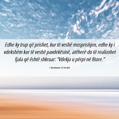 Picture 06 - 1 Korintasve 15:54 ALB - Edhe ky trup që prishet, kur të veshë - Bible Verse Picture