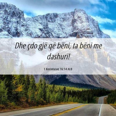 Picture 06 - 1 Korintasve 16:14 ALB - Dhe çdo gjë që bëni, ta bëni me - Bible Verse Picture