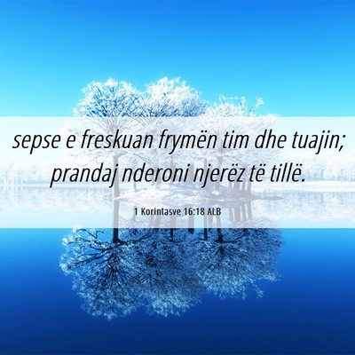 Picture 06 - 1 Korintasve 16:18 ALB - sepse e freskuan frymën tim dhe tuajin; prandaj - Bible Verse Picture
