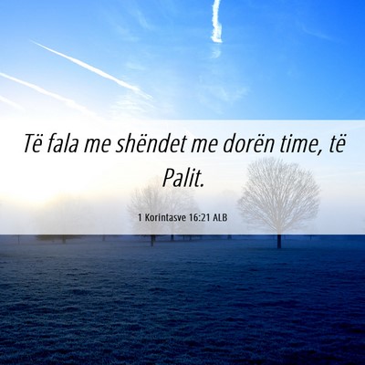 Picture 06 - 1 Korintasve 16:21 ALB - Të fala me shëndet me dorën time, të - Bible Verse Picture
