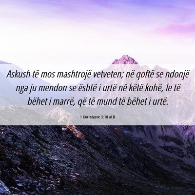 Picture 06 - 1 Korintasve 3:18 ALB - Askush të mos mashtrojë vetveten; në qoftë se - Bible Verse Picture
