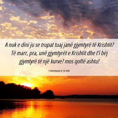Picture 06 - 1 Korintasve 6:15 ALB - A nuk e dini ju se trupat tuaj janë gjymtyrë - Bible Verse Picture