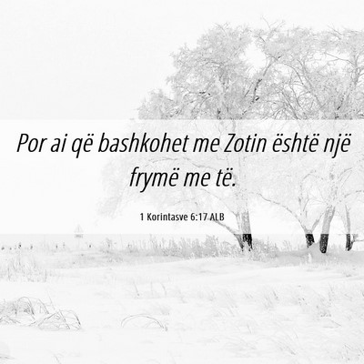 Picture 06 - 1 Korintasve 6:17 ALB - Por ai që bashkohet me Zotin është një frymë - Bible Verse Picture