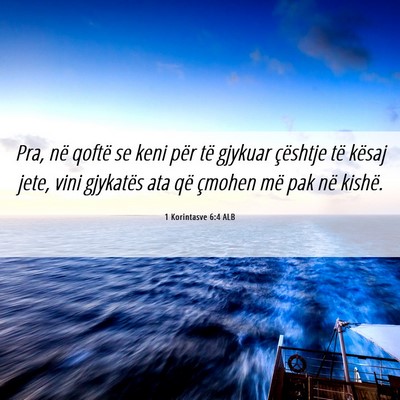 Picture 06 - 1 Korintasve 6:4 ALB - Pra, në qoftë se keni për të gjykuar - Bible Verse Picture