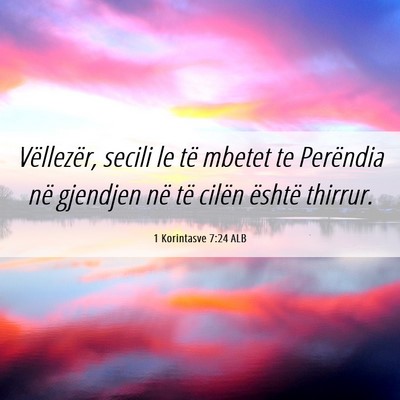 Picture 06 - 1 Korintasve 7:24 ALB - Vëllezër, secili le të mbetet te Perëndia në - Bible Verse Picture