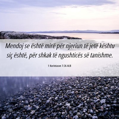 Picture 06 - 1 Korintasve 7:26 ALB - Mendoj se është mirë për njeriun të jetë - Bible Verse Picture