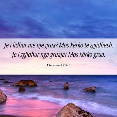 Picture 06 - 1 Korintasve 7:27 ALB - Je i lidhur me një grua? Mos kërko të - Bible Verse Picture