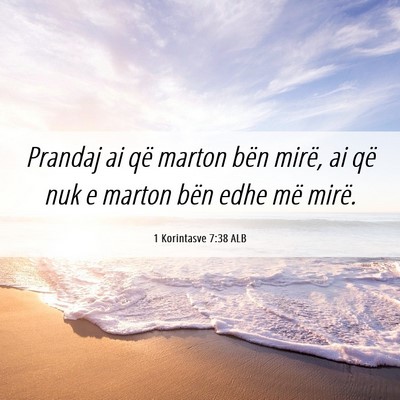 Picture 06 - 1 Korintasve 7:38 ALB - Prandaj ai që marton bën mirë, ai që nuk e - Bible Verse Picture