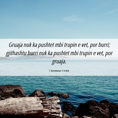 Picture 06 - 1 Korintasve 7:4 ALB - Gruaja nuk ka pushtet mbi trupin e vet, por - Bible Verse Picture
