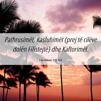 Picture 06 - 1 Kronikave 1:12 ALB - Pathrusimët, Kasluhimët (prej të cilëve - Bible Verse Picture