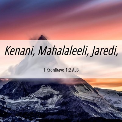 Picture 06 - 1 Kronikave 1:2 ALB - Kenani, Mahalaleeli, - Bible Verse Picture