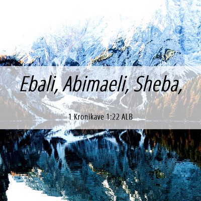 Picture 06 - 1 Kronikave 1:22 ALB - Ebali, Abimaeli, - Bible Verse Picture