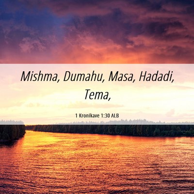 Picture 06 - 1 Kronikave 1:30 ALB - Mishma, Dumahu, Masa, Hadadi, - Bible Verse Picture