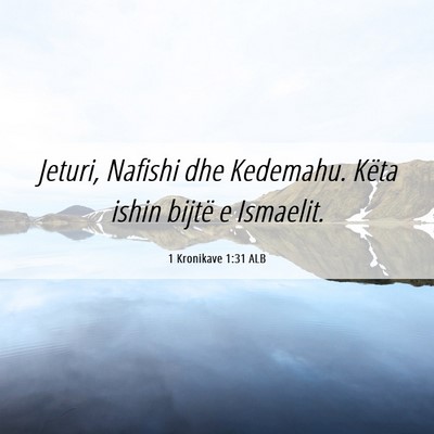 Picture 06 - 1 Kronikave 1:31 ALB - Jeturi, Nafishi dhe Kedemahu. Këta ishin bijtë - Bible Verse Picture