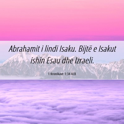 Picture 06 - 1 Kronikave 1:34 ALB - Abrahamit i lindi Isaku. Bijtë e Isakut ishin - Bible Verse Picture