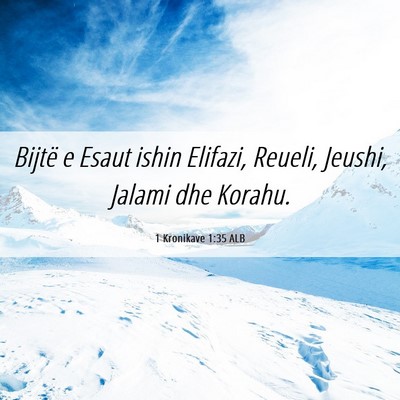 Picture 06 - 1 Kronikave 1:35 ALB - Bijtë e Esaut ishin Elifazi, Reueli, Jeushi, - Bible Verse Picture