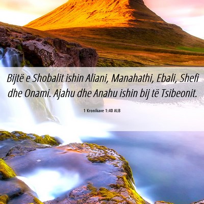 Picture 06 - 1 Kronikave 1:40 ALB - Bijtë e Shobalit ishin Aliani, Manahathi, Ebali, - Bible Verse Picture