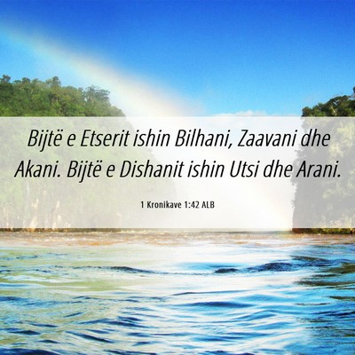 Picture 06 - 1 Kronikave 1:42 ALB - Bijtë e Etserit ishin Bilhani, Zaavani dhe - Bible Verse Picture