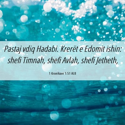 Picture 06 - 1 Kronikave 1:51 ALB - Pastaj vdiq Hadabi. Krerët e Edomit ishin: shefi - Bible Verse Picture
