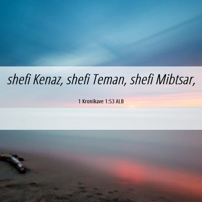 Picture 06 - 1 Kronikave 1:53 ALB - shefi Kenaz, shefi Teman, shefi - Bible Verse Picture