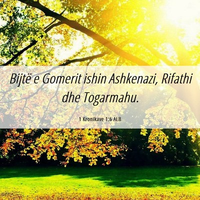 Picture 06 - 1 Kronikave 1:6 ALB - Bijtë e Gomerit ishin Ashkenazi, Rifathi dhe - Bible Verse Picture