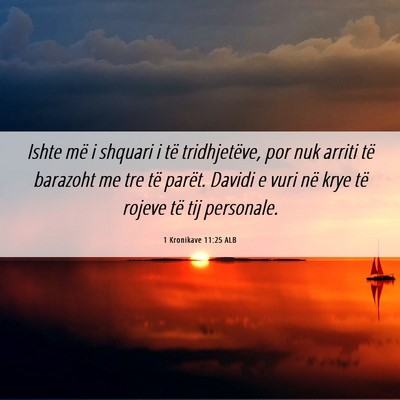 Picture 06 - 1 Kronikave 11:25 ALB - Ishte më i shquari i të tridhjetëve, por nuk - Bible Verse Picture