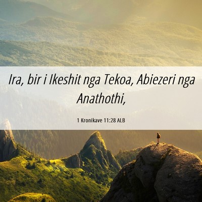 Picture 06 - 1 Kronikave 11:28 ALB - Ira, bir i Ikeshit nga Tekoa, Abiezeri nga - Bible Verse Picture