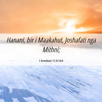 Picture 06 - 1 Kronikave 11:43 ALB - Hanani, bir i Maakahut, Joshafati nga - Bible Verse Picture