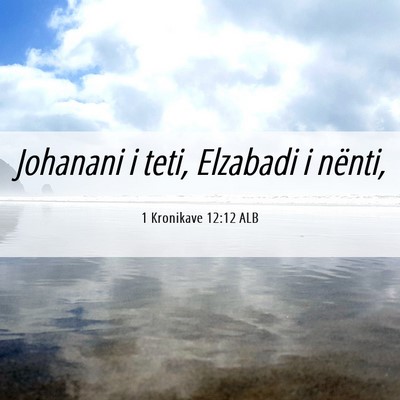 Picture 06 - 1 Kronikave 12:12 ALB - Johanani i teti, Elzabadi i - Bible Verse Picture