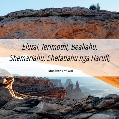 Picture 06 - 1 Kronikave 12:5 ALB - Eluzai, Jerimothi, Bealiahu, Shemariahu, - Bible Verse Picture