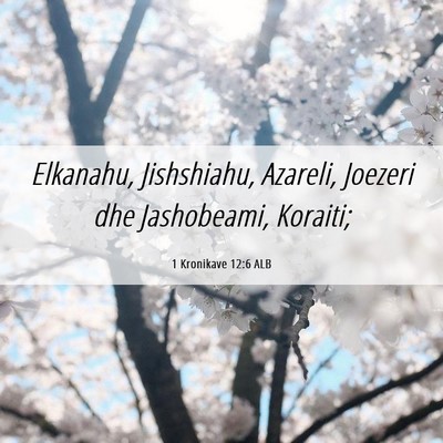 Picture 06 - 1 Kronikave 12:6 ALB - Elkanahu, Jishshiahu, Azareli, Joezeri dhe - Bible Verse Picture