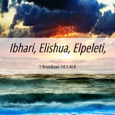 Picture 06 - 1 Kronikave 14:5 ALB - Ibhari, Elishua, - Bible Verse Picture