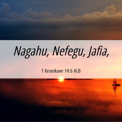 Picture 06 - 1 Kronikave 14:6 ALB - Nagahu, Nefegu, - Bible Verse Picture