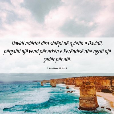 Picture 06 - 1 Kronikave 15:1 ALB - Davidi ndërtoi disa shtëpi në qytetin e - Bible Verse Picture