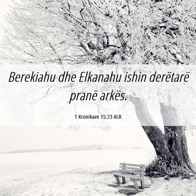 Picture 06 - 1 Kronikave 15:23 ALB - Berekiahu dhe Elkanahu ishin derëtarë pranë - Bible Verse Picture