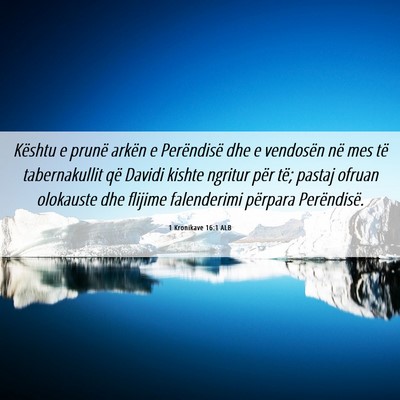 Picture 06 - 1 Kronikave 16:1 ALB - Kështu e prunë arkën e Perëndisë dhe e - Bible Verse Picture