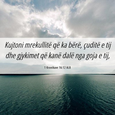 Picture 06 - 1 Kronikave 16:12 ALB - Kujtoni mrekullitë që ka bërë, çuditë e tij - Bible Verse Picture