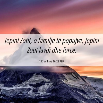 Picture 06 - 1 Kronikave 16:28 ALB - Jepini Zotit, o familje të popujve, jepini Zotit - Bible Verse Picture