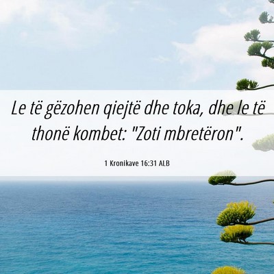 Picture 06 - 1 Kronikave 16:31 ALB - Le të gëzohen qiejtë dhe toka, dhe le të - Bible Verse Picture